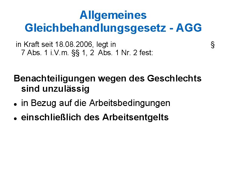 Allgemeines Gleichbehandlungsgesetz - AGG in Kraft seit 18. 08. 2006, legt in 7 Abs.