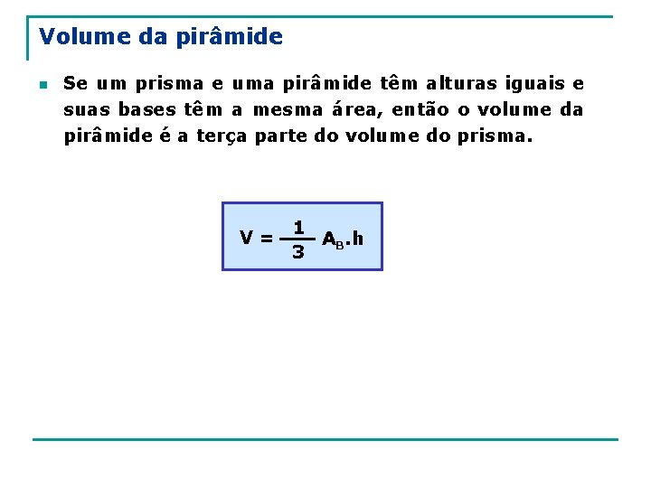 Volume da pirâmide n Se um prisma e uma pirâmide têm alturas iguais e