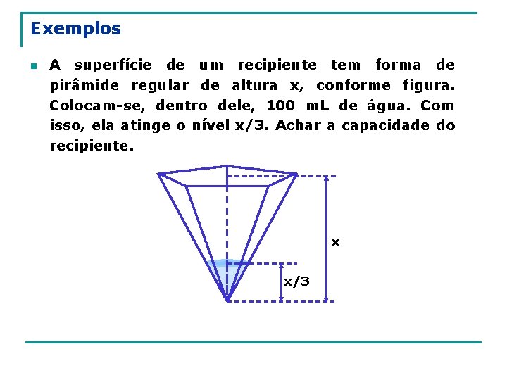 Exemplos n A superfície de um recipiente tem forma de pirâmide regular de altura