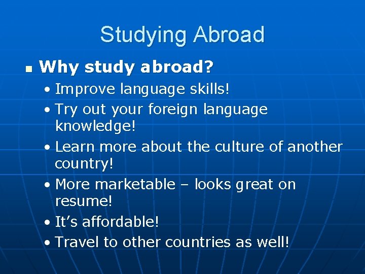 Studying Abroad n Why study abroad? • Improve language skills! • Try out your