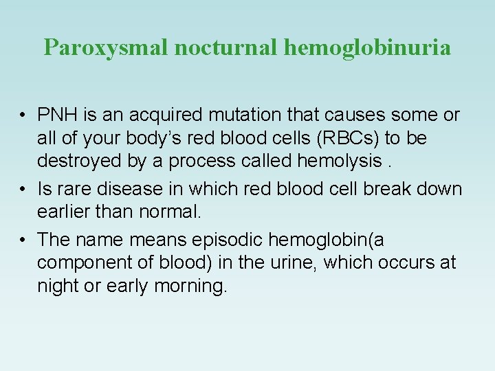 Paroxysmal nocturnal hemoglobinuria • PNH is an acquired mutation that causes some or all