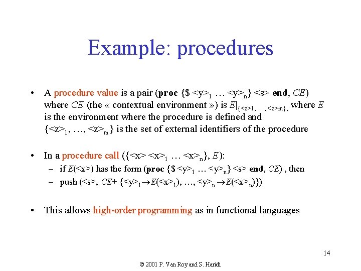 Example: procedures • A procedure value is a pair (proc {$ <y>1 … <y>n}