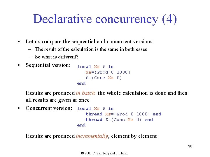 Declarative concurrency (4) • Let us compare the sequential and concurrent versions – The