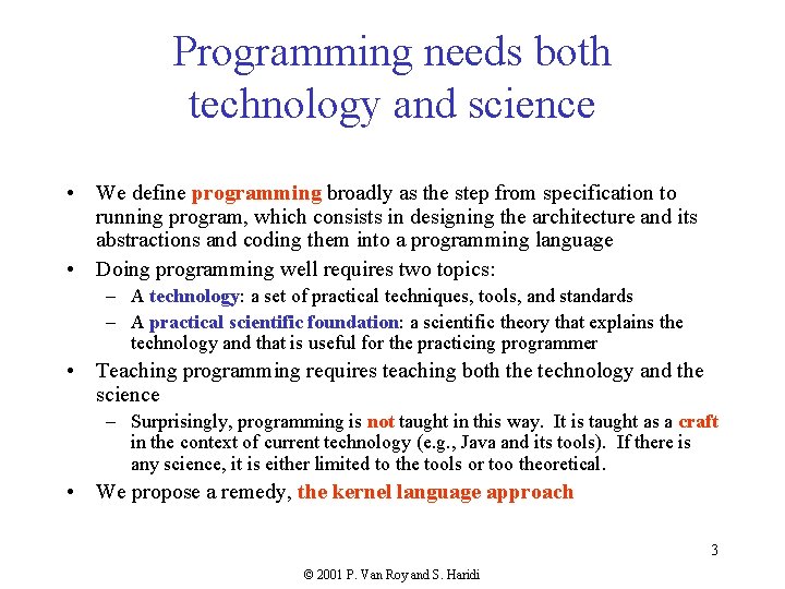 Programming needs both technology and science • We define programming broadly as the step