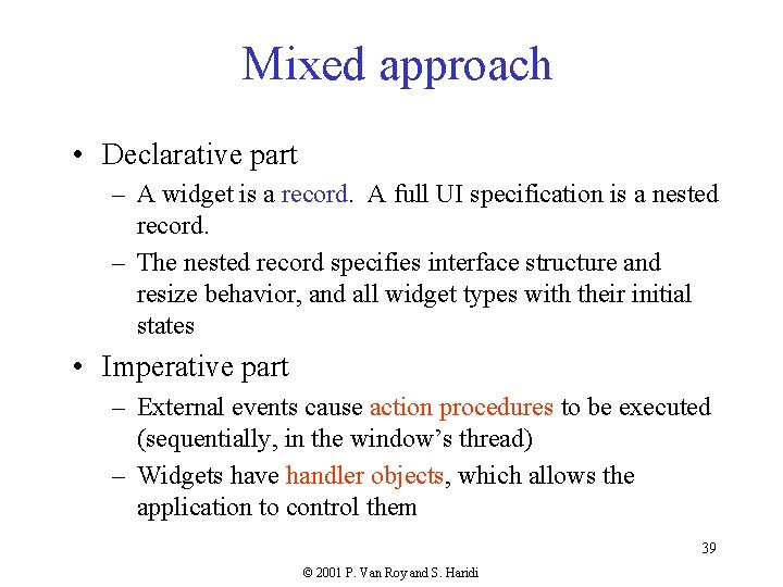 Mixed approach • Declarative part – A widget is a record. A full UI