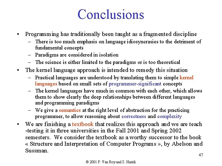 Conclusions • Programming has traditionally been taught as a fragmented discipline – There is