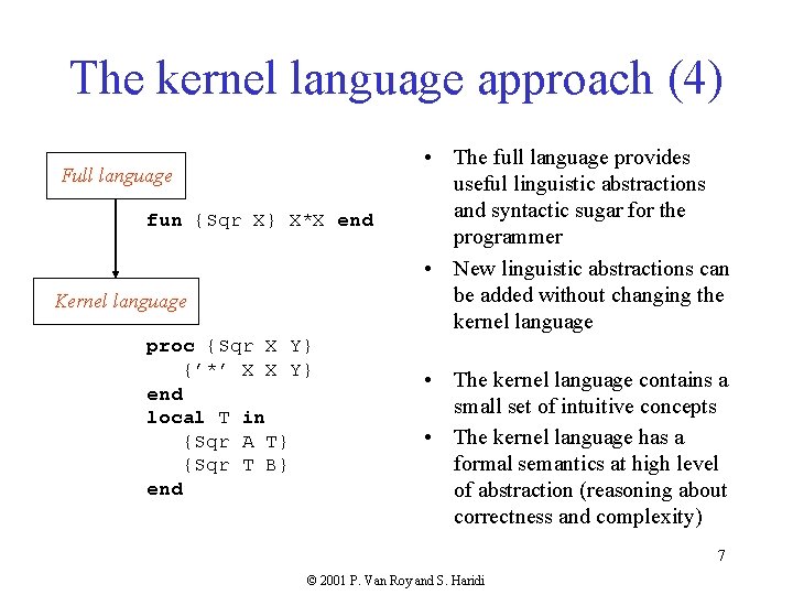 The kernel language approach (4) Full language fun {Sqr X} X*X end Kernel language