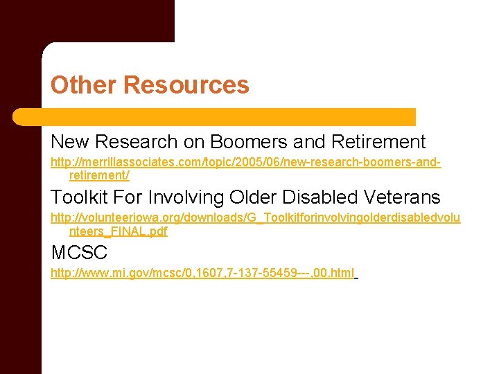 Other Resources New Research on Boomers and Retirement http: //merrillassociates. com/topic/2005/06/new-research-boomers-andretirement/ Toolkit For Involving