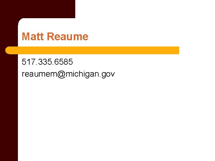 Matt Reaume 517. 335. 6585 reaumem@michigan. gov 