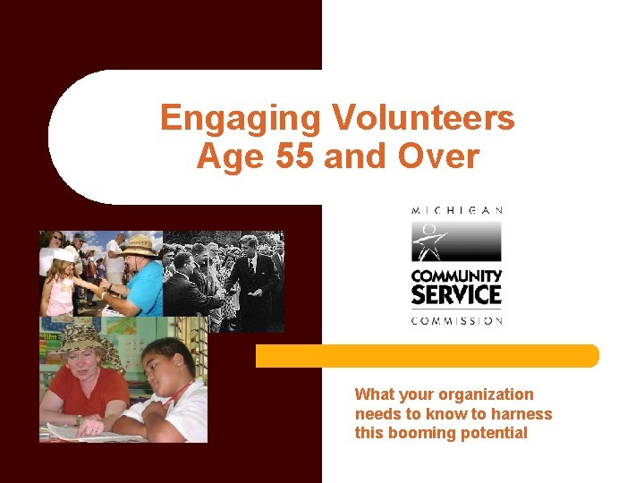 Engaging Volunteers Age 55 and Over What your organization needs to know to harness