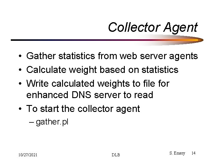 Collector Agent • Gather statistics from web server agents • Calculate weight based on Collector Agent • Gather statistics from web server agents • Calculate weight based on