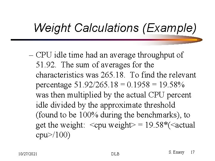 Weight Calculations (Example) – CPU idle time had an average throughput of 51. 92. Weight Calculations (Example) – CPU idle time had an average throughput of 51. 92.
