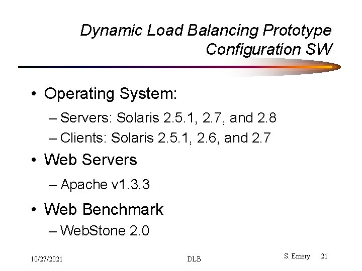 Dynamic Load Balancing Prototype Configuration SW • Operating System: – Servers: Solaris 2. 5. Dynamic Load Balancing Prototype Configuration SW • Operating System: – Servers: Solaris 2. 5.
