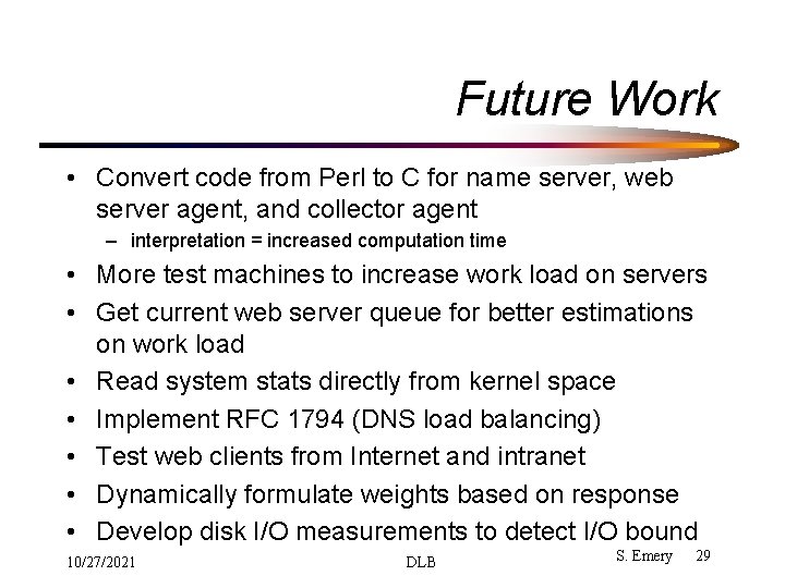 Future Work • Convert code from Perl to C for name server, web server Future Work • Convert code from Perl to C for name server, web server