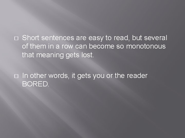 � Short sentences are easy to read, but several of them in a row