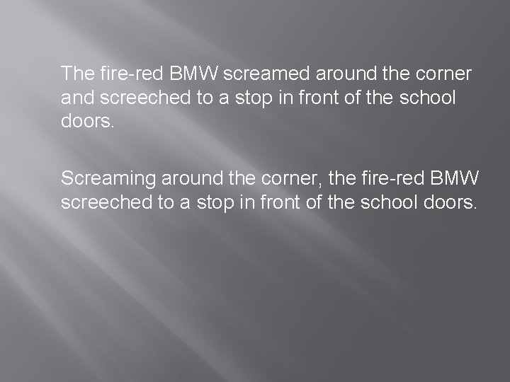 The fire-red BMW screamed around the corner and screeched to a stop in front