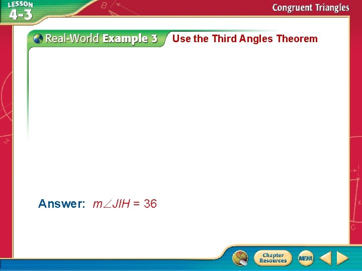 Use the Third Angles Theorem Answer: m JIH = 36 