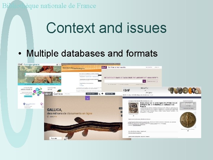 Bibliothèque nationale de France Context and issues • Multiple databases and formats 