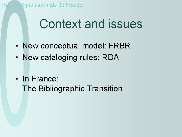 Bibliothèque nationale de France Context and issues • New conceptual model: FRBR • New