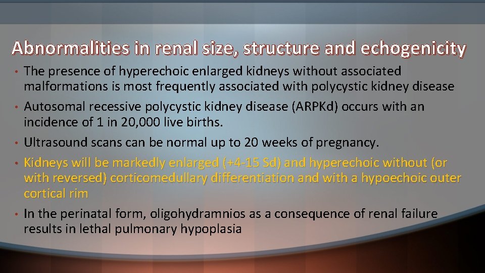 Abnormalities in renal size, structure and echogenicity • • • The presence of hyperechoic
