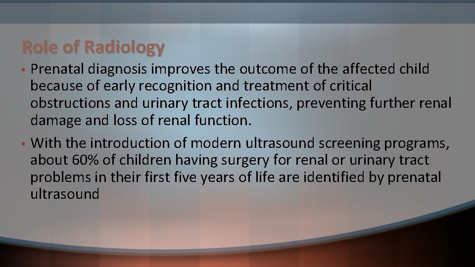 Role of Radiology • • Prenatal diagnosis improves the outcome of the affected child