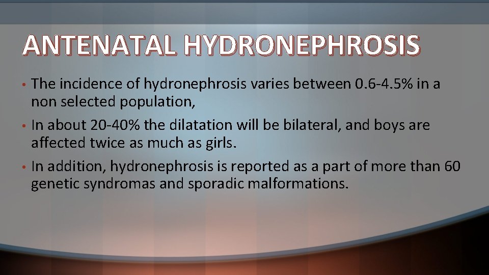 ANTENATAL HYDRONEPHROSIS • • • The incidence of hydronephrosis varies between 0. 6 -4.