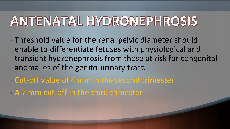 ANTENATAL HYDRONEPHROSIS Threshold value for the renal pelvic diameter should enable to differentiate fetuses