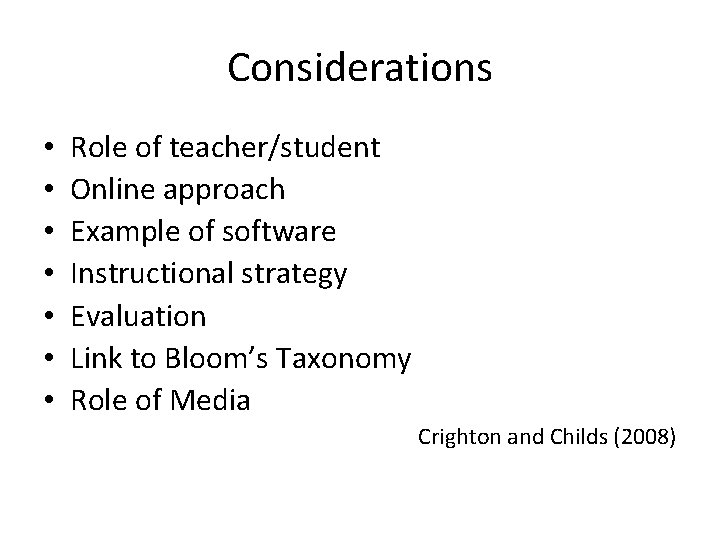 Considerations • • Role of teacher/student Online approach Example of software Instructional strategy Evaluation