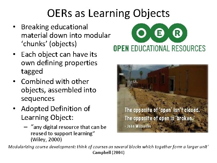 OERs as Learning Objects • Breaking educational material down into modular ‘chunks’ (objects) •