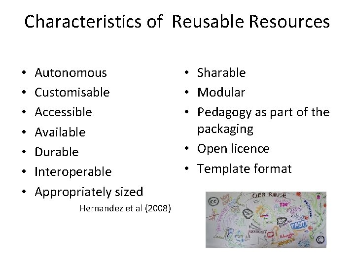 Characteristics of Reusable Resources • • Autonomous Customisable Accessible Available Durable Interoperable Appropriately sized