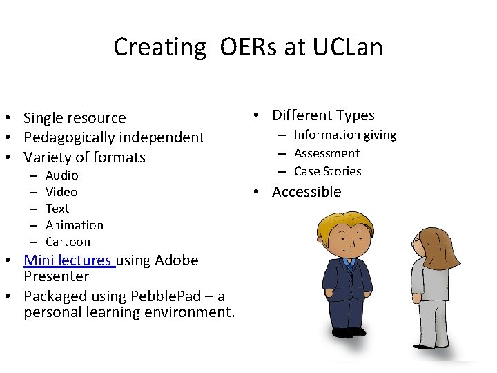 Creating OERs at UCLan • Single resource • Pedagogically independent • Variety of formats
