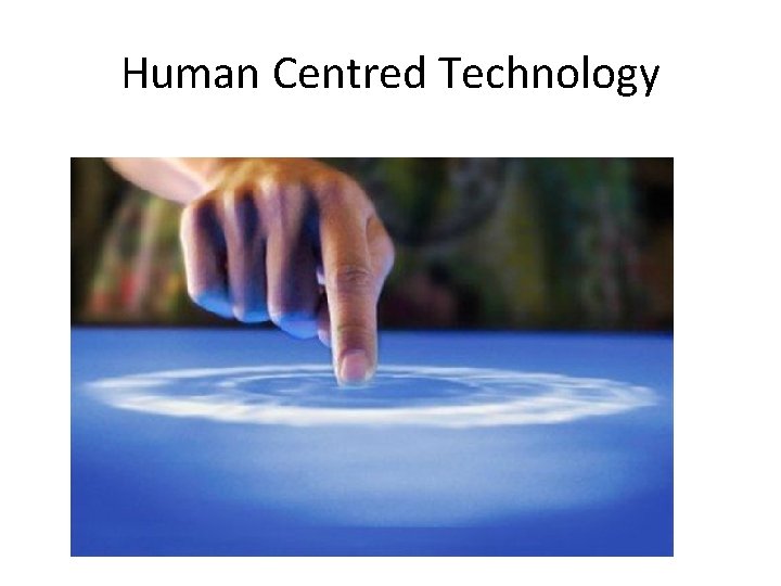 Human Centred Technology 