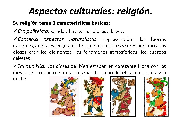 Aspectos culturales: religión. Su religión tenía 3 características básicas: üEra politeísta: se adoraba a