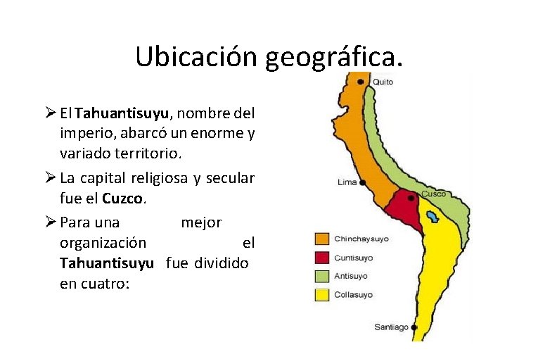 Ubicación geográfica. Ø El Tahuantisuyu, nombre del imperio, abarcó un enorme y variado territorio.