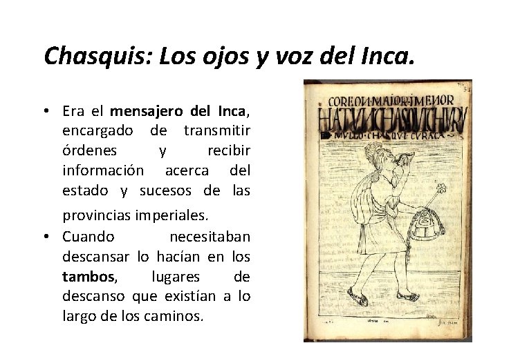 Chasquis: Los ojos y voz del Inca. • Era el mensajero del Inca, encargado