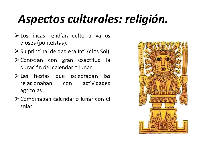 Aspectos culturales: religión. Ø Los incas rendían culto a varios dioses (politeístas). Ø Su