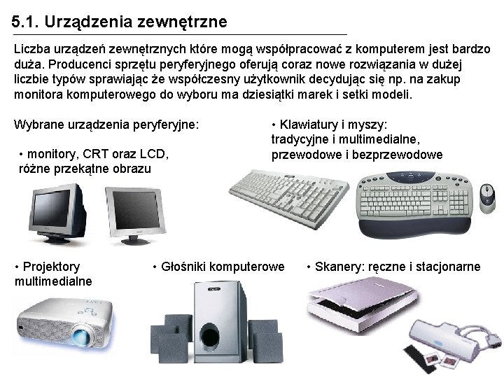 5. 1. Urządzenia zewnętrzne Liczba urządzeń zewnętrznych które mogą współpracować z komputerem jest bardzo