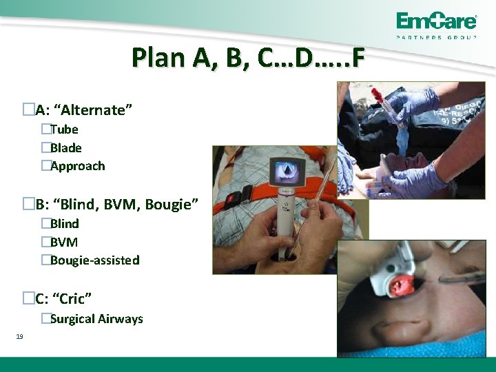 Plan A, B, C…D…. . F �A: “Alternate” �Tube �Blade �Approach �B: “Blind, BVM,