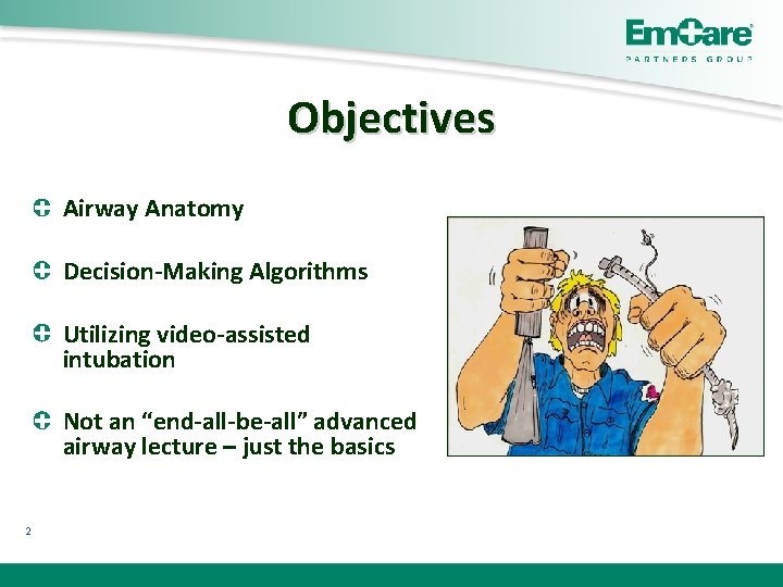 Objectives Airway Anatomy Decision-Making Algorithms Utilizing video-assisted intubation Not an “end-all-be-all” advanced airway lecture