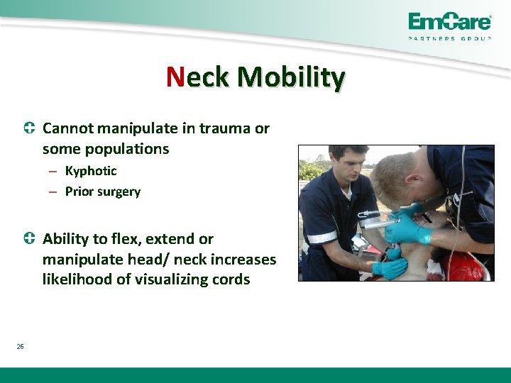 Neck Mobility Cannot manipulate in trauma or some populations – Kyphotic – Prior surgery