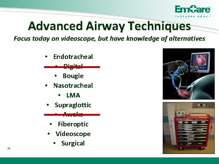 Advanced Airway Techniques Focus today on videoscope, but have knowledge of alternatives 29 •