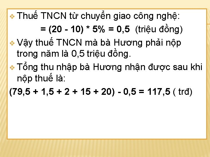 v Thuế TNCN từ chuyển giao công nghệ: = (20 - 10) * 5%