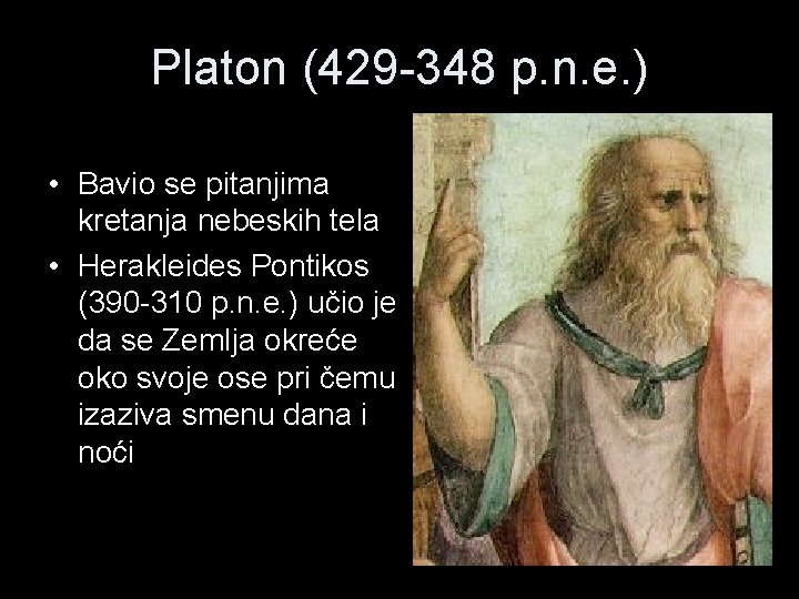 Platon (429 -348 p. n. e. ) • Bavio se pitanjima kretanja nebeskih tela