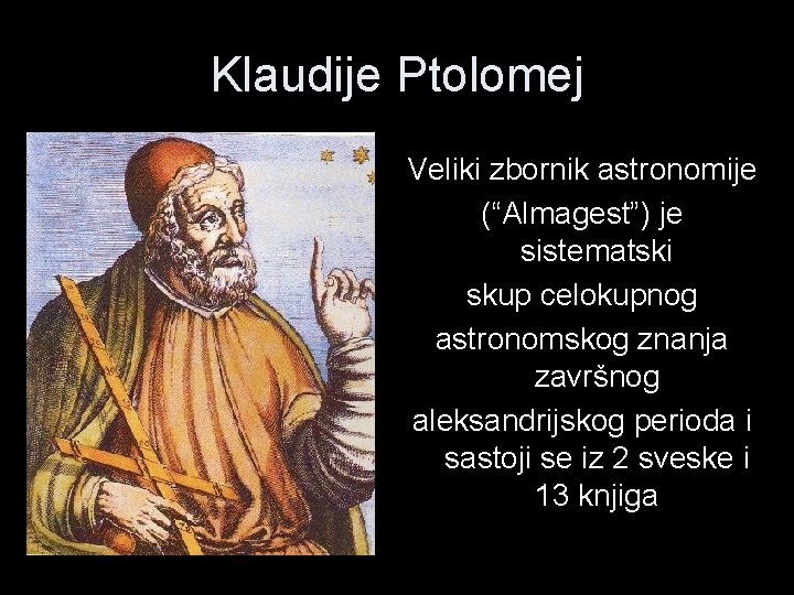 Klaudije Ptolomej Veliki zbornik astronomije (“Almagest”) je sistematski skup celokupnog astronomskog znanja završnog aleksandrijskog