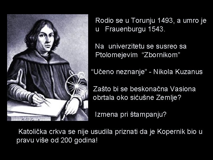 Rodio se u Torunju 1493, a umro je u Frauenburgu 1543. Na univerzitetu se