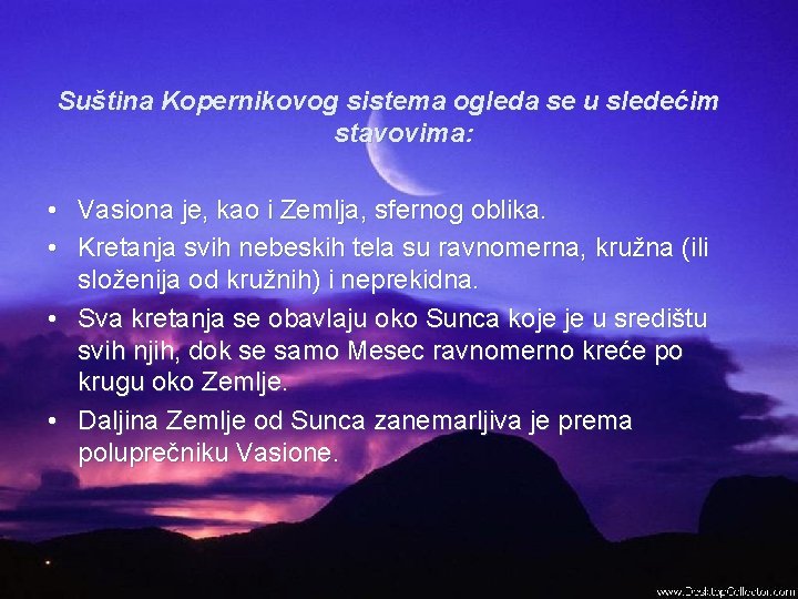 Suština Kopernikovog sistema ogleda se u sledećim stavovima: • Vasiona je, kao i Zemlja,