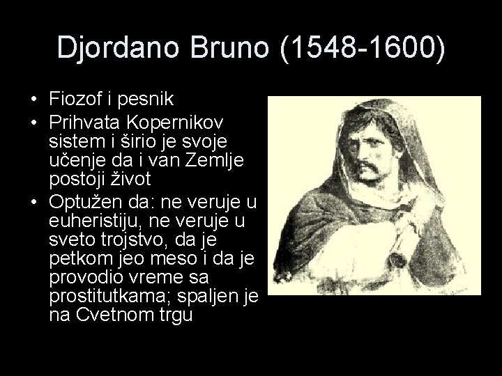 Djordano Bruno (1548 -1600) • Fiozof i pesnik • Prihvata Kopernikov sistem i širio