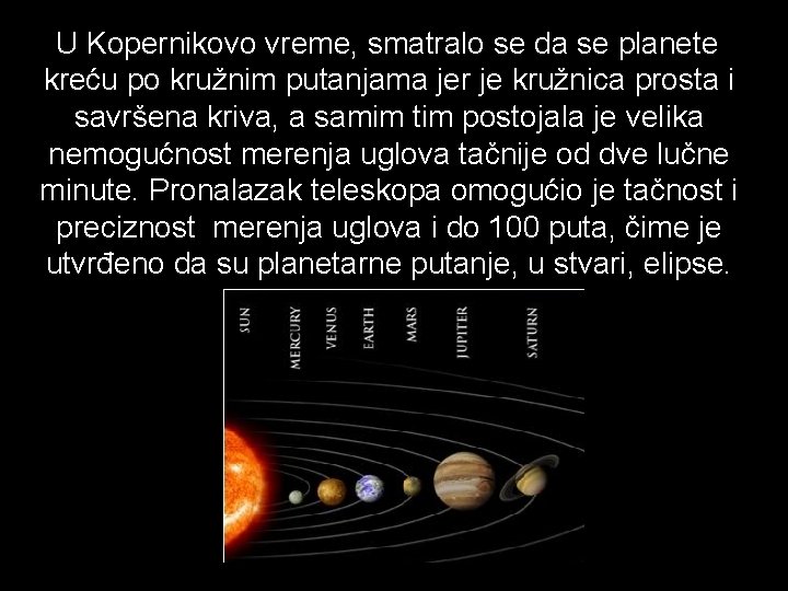 U Kopernikovo vreme, smatralo se da se planete kreću po kružnim putanjama jer je