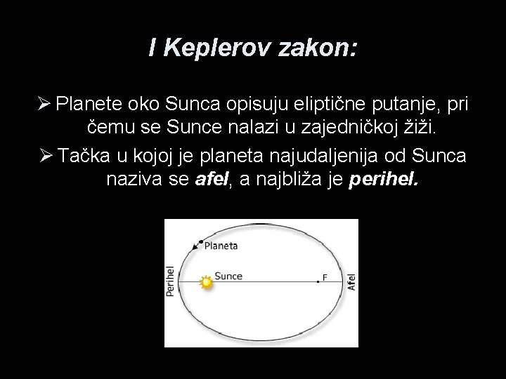 I Keplerov zakon: Ø Planete oko Sunca opisuju eliptične putanje, pri čemu se Sunce