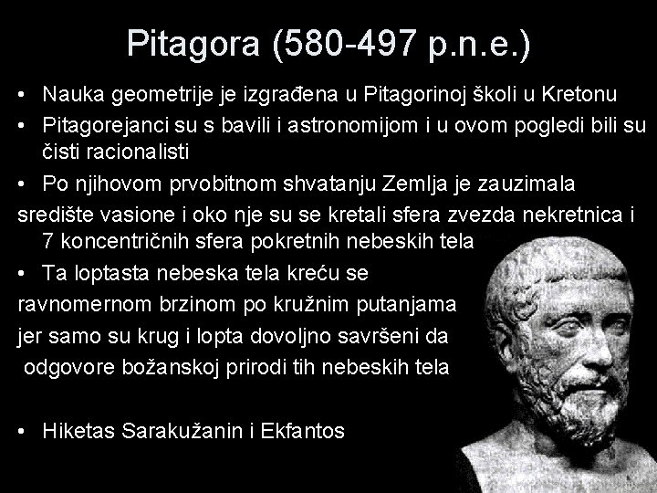 Pitagora (580 -497 p. n. e. ) • Nauka geometrije je izgrađena u Pitagorinoj